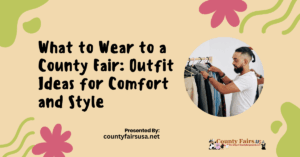 What to Wear to a County Fair: Outfit Ideas for Comfort & Style
