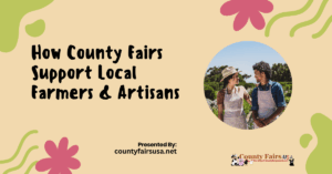 How County Fairs Support Local Farmers & Artisans
