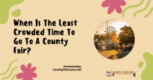 When Is The Least Crowded Time To Go To A County Fair?