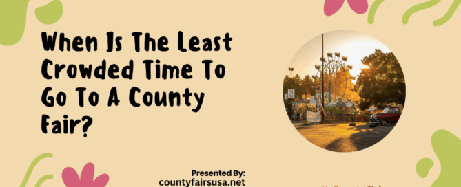 When Is The Least Crowded Time To Go To A County Fair?